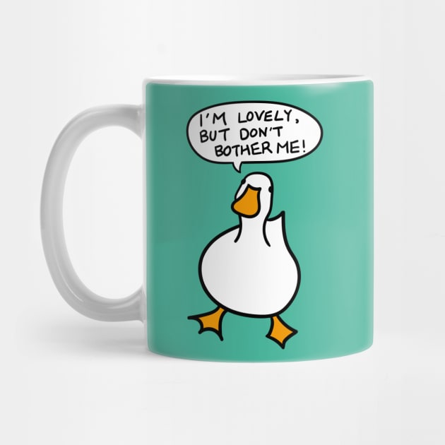 Duck Lover Gift: I AM LOVELY, BUT DON'T BOTHER ME! by MoreThanThat